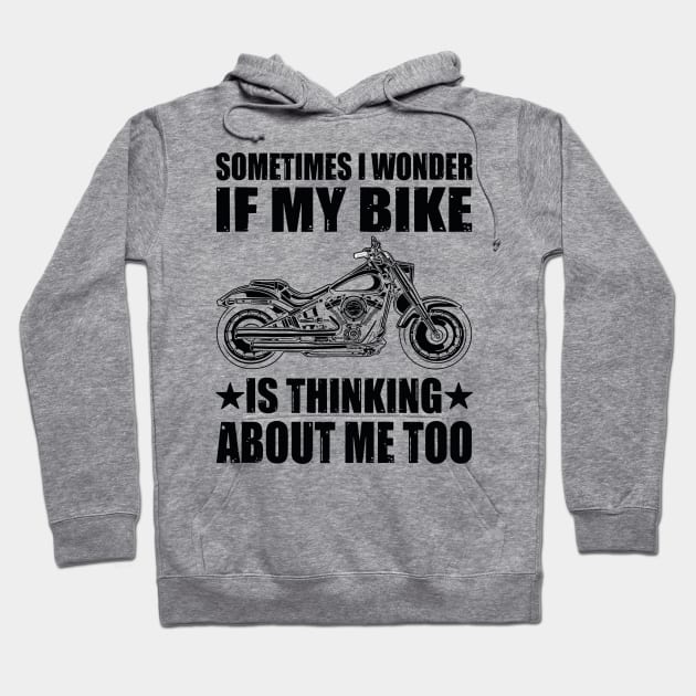 Cool Motorcycle Design,SOMETIMES I WONDER IF MY BIKE IS THINKING ABOUT ME TOO Hoodie by rhazi mode plagget